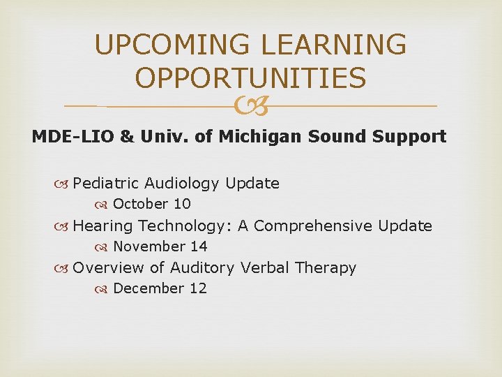 UPCOMING LEARNING OPPORTUNITIES MDE-LIO & Univ. of Michigan Sound Support Pediatric Audiology Update October