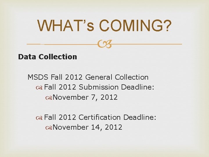 WHAT’s COMING? Data Collection MSDS Fall 2012 General Collection Fall 2012 Submission Deadline: November