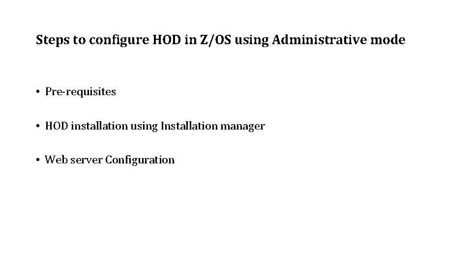 Steps to configure HOD in Z/OS using Administrative mode • Pre-requisites • HOD installation