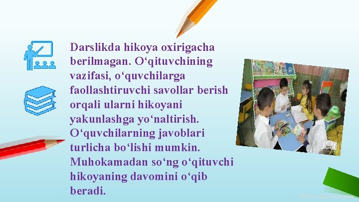 Darslikda hikoya oxirigacha berilmagan. O‘qituvchining vazifasi, o‘quvchilarga faollashtiruvchi savollar berish orqali ularni hikoyani yakunlashga