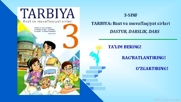 3 -SINF TARBIYA: Baxt va muvaffaqiyat sirlari DASTUR, DARSLIK, DARS TA’LIM BERING! RAG‘BATLANTIRING! O‘ZGARTIRING!