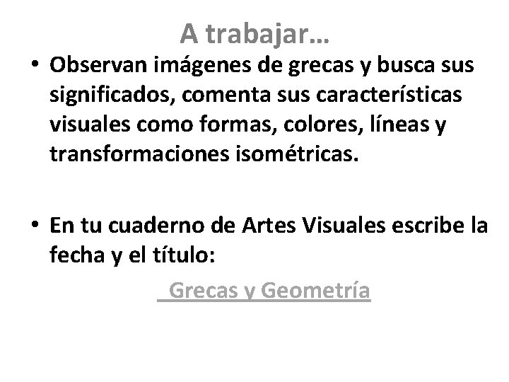 A trabajar… • Observan imágenes de grecas y busca sus significados, comenta sus características