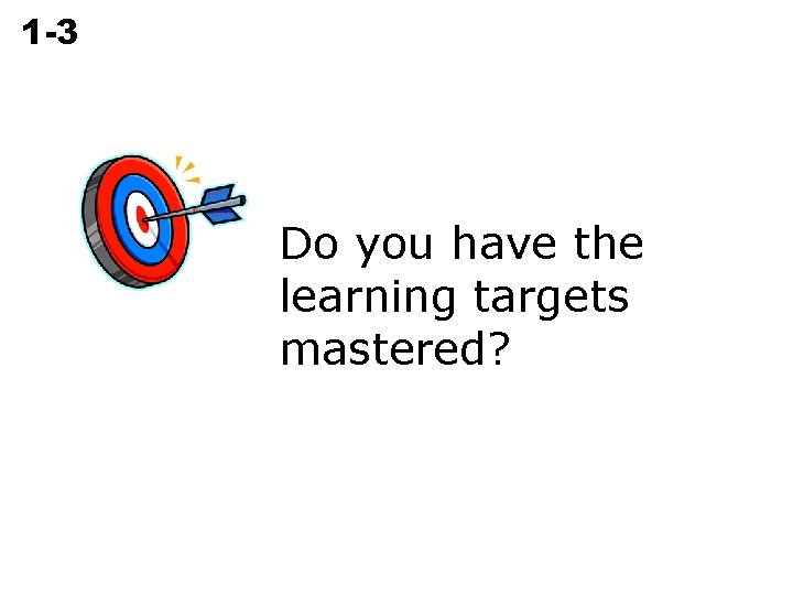 1 -3 Dividing Rational Numbers Do you have the learning targets mastered? 