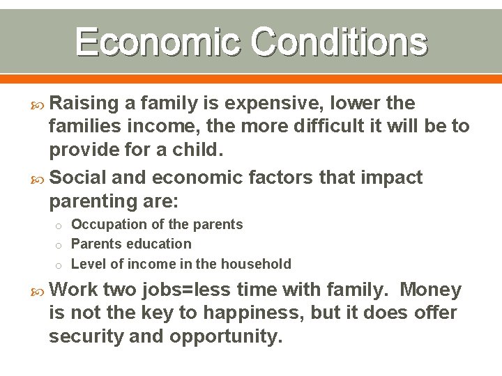 Economic Conditions Raising a family is expensive, lower the families income, the more difficult