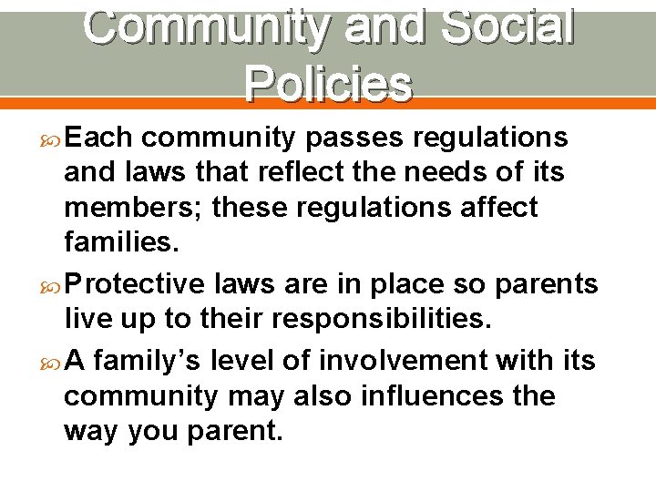 Community and Social Policies Each community passes regulations and laws that reflect the needs