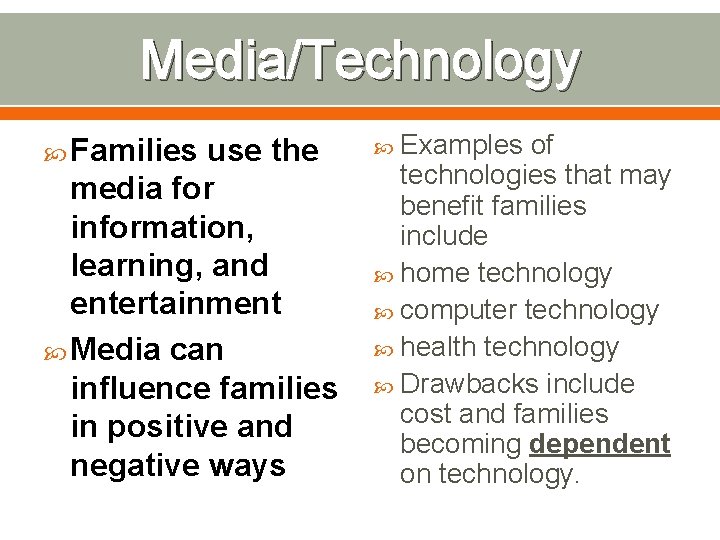 Media/Technology Families use the media for information, learning, and entertainment Media can influence families