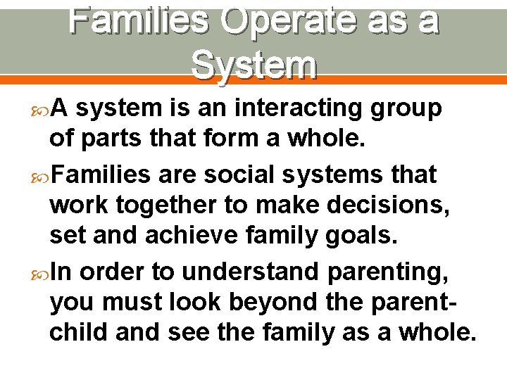 Families Operate as a System A system is an interacting group of parts that