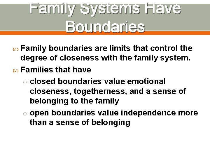 Family Systems Have Boundaries Family boundaries are limits that control the degree of closeness