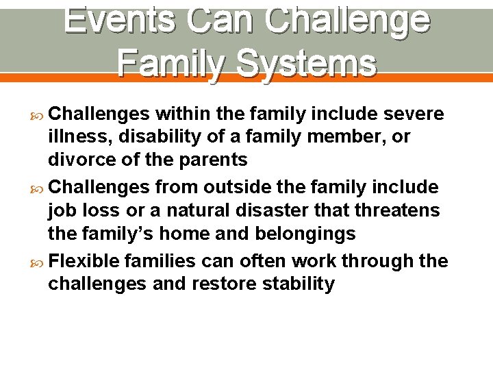 Events Can Challenge Family Systems Challenges within the family include severe illness, disability of