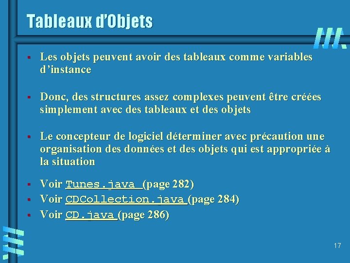 Tableaux d’Objets § Les objets peuvent avoir des tableaux comme variables d’instance § Donc,