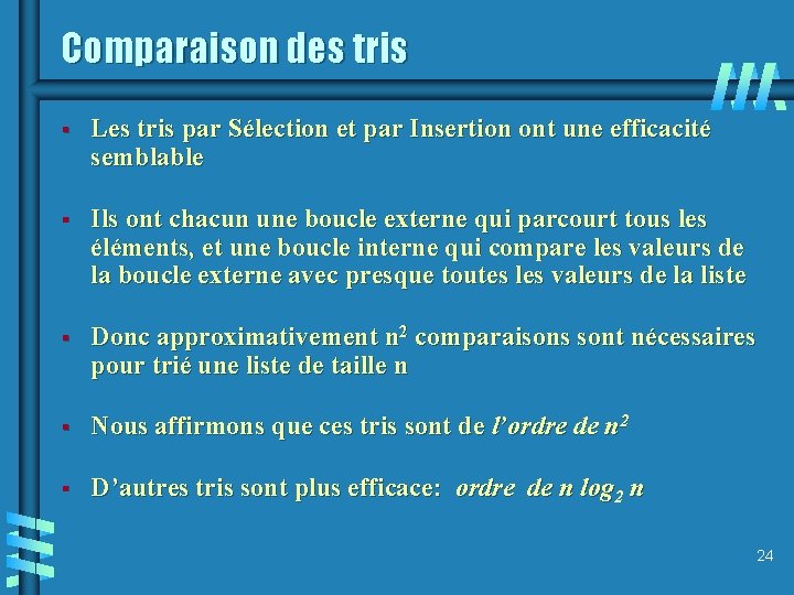Comparaison des tris § Les tris par Sélection et par Insertion ont une efficacité