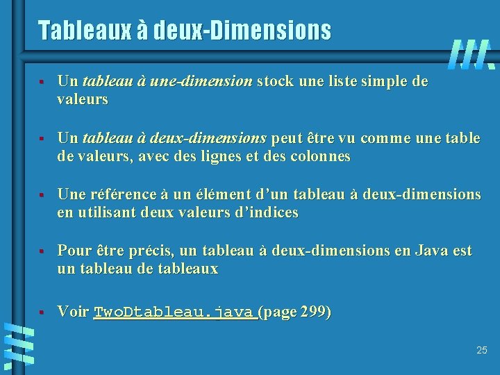 Tableaux à deux-Dimensions § Un tableau à une-dimension stock une liste simple de valeurs