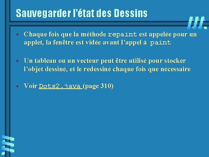 Sauvegarder l’état des Dessins § Chaque fois que la méthode repaint est appelée pour