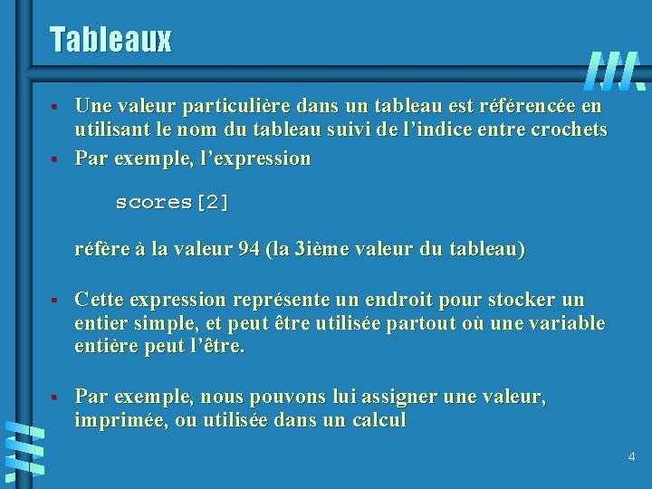 Tableaux § § Une valeur particulière dans un tableau est référencée en utilisant le
