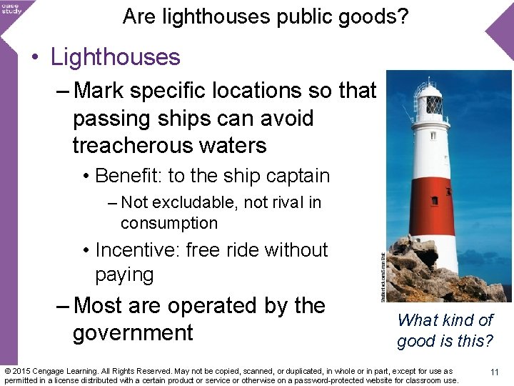 Are lighthouses public goods? • Lighthouses – Mark specific locations so that passing ships