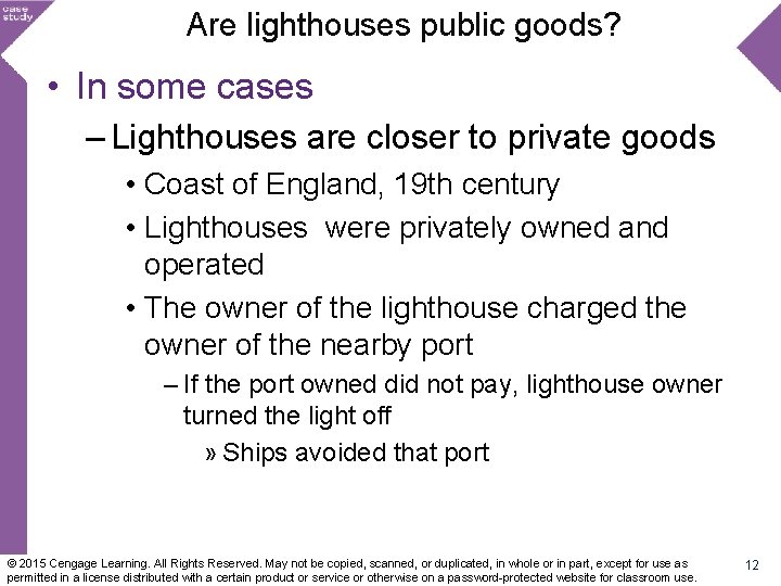 Are lighthouses public goods? • In some cases – Lighthouses are closer to private