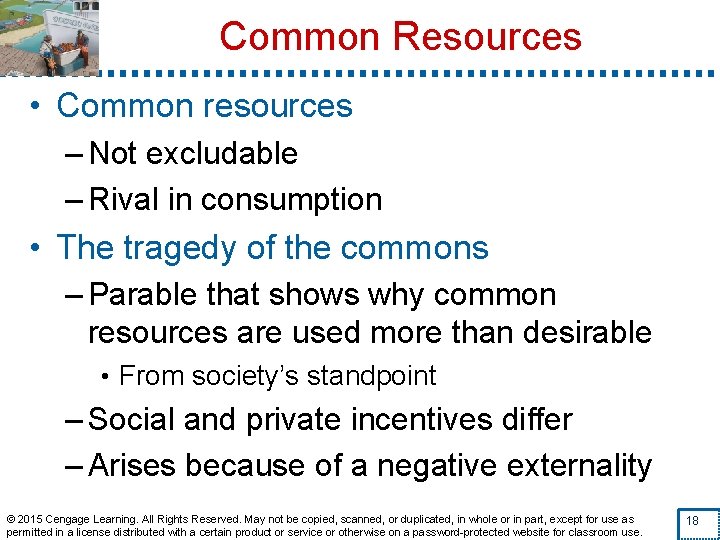 Common Resources • Common resources – Not excludable – Rival in consumption • The