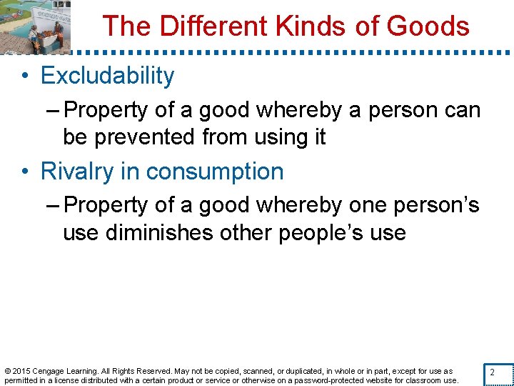 The Different Kinds of Goods • Excludability – Property of a good whereby a