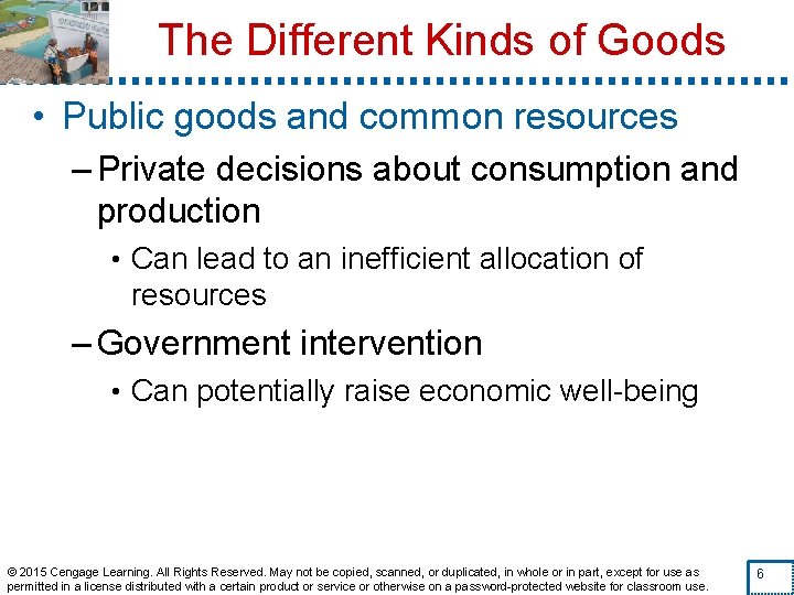 The Different Kinds of Goods • Public goods and common resources – Private decisions
