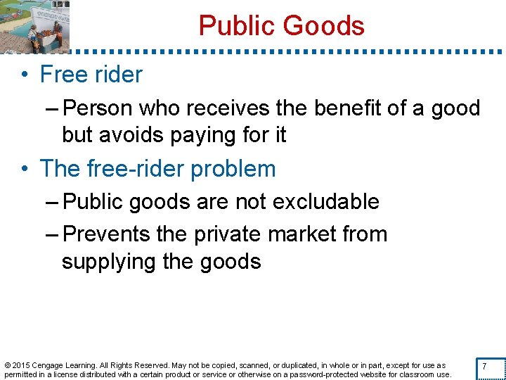 Public Goods • Free rider – Person who receives the benefit of a good