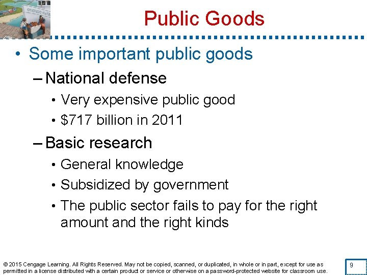 Public Goods • Some important public goods – National defense • Very expensive public
