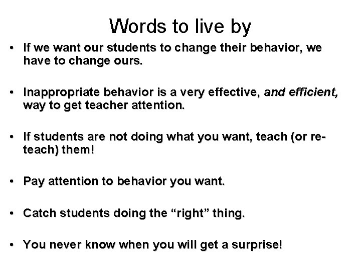 Words to live by • If we want our students to change their behavior,