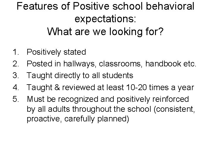 Features of Positive school behavioral expectations: What are we looking for? 1. 2. 3.