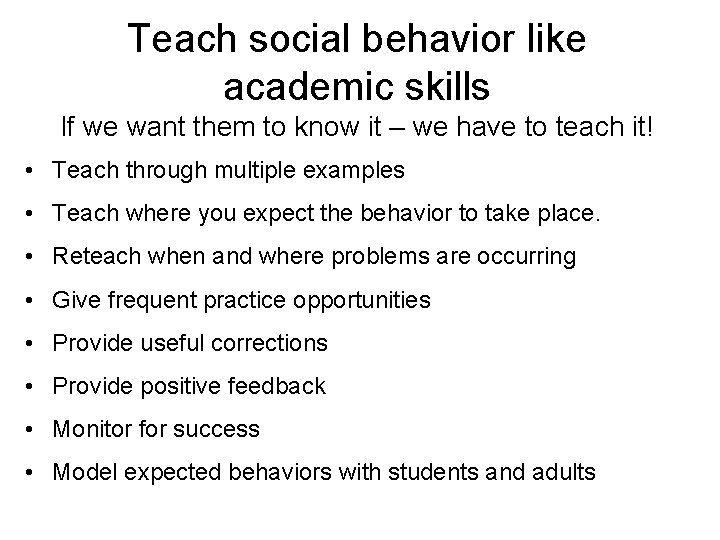 Teach social behavior like academic skills If we want them to know it –