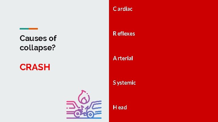 C ardiac Causes of collapse? R eflexes A rterial CRASH S ystemic H ead