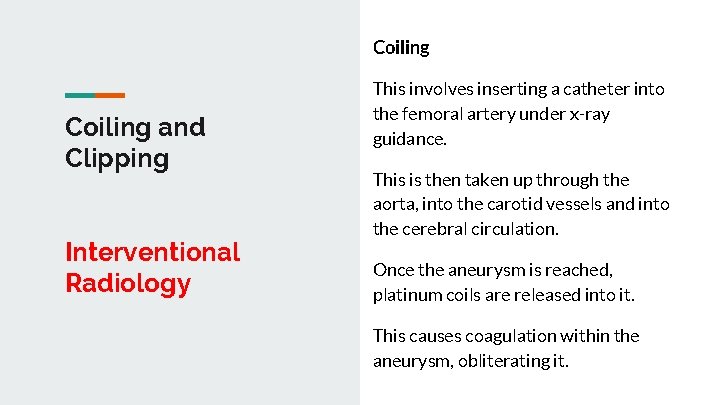 Coiling and Clipping Interventional Radiology This involves inserting a catheter into the femoral artery