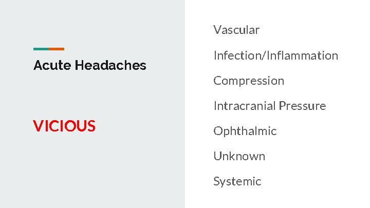 Vascular Acute Headaches Infection/Inflammation Compression Intracranial Pressure VICIOUS Ophthalmic Unknown Systemic 