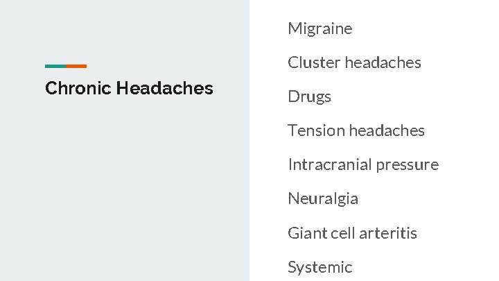 Migraine Cluster headaches Chronic Headaches Drugs Tension headaches Intracranial pressure Neuralgia Giant cell arteritis