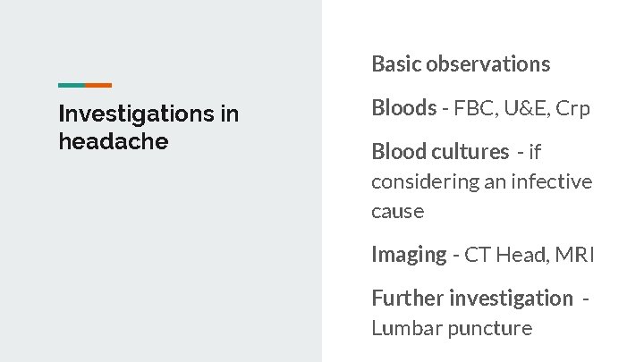 Basic observations Investigations in headache Bloods - FBC, U&E, Crp Blood cultures - if