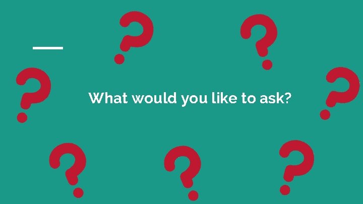 What would you like to ask? 