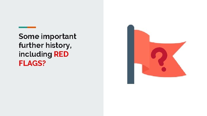 Some important further history, including RED FLAGS? 