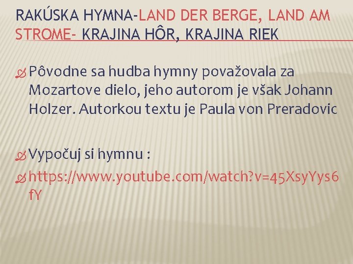 RAKÚSKA HYMNA-LAND DER BERGE, LAND AM STROME- KRAJINA HÔR, KRAJINA RIEK Pôvodne sa hudba