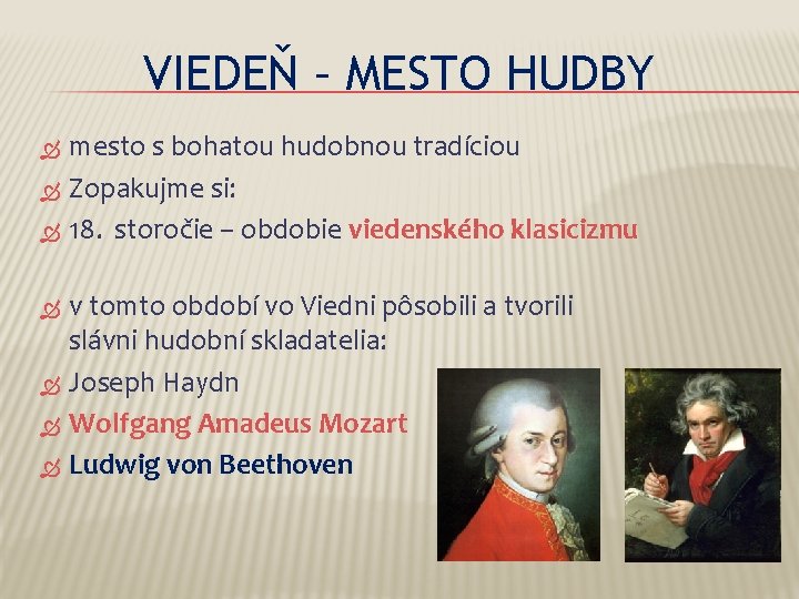 VIEDEŇ – MESTO HUDBY mesto s bohatou hudobnou tradíciou Zopakujme si: 18. storočie –