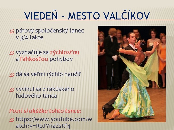 VIEDEŇ – MESTO VALČÍKOV párový spoločenský tanec v 3/4 takte vyznačuje sa rýchlosťou a