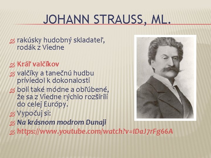 JOHANN STRAUSS, ML. rakúsky hudobný skladateľ, rodák z Viedne Kráľ valčíkov valčíky a tanečnú