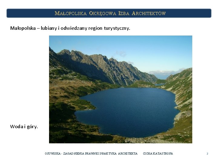 MAŁOPOLSKA OKRĘGOWA IZBA ARCHITEKTÓW Małopolska – lubiany i odwiedzany region turystyczny. Woda i góry.