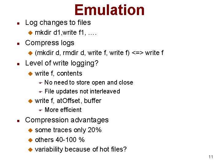 Emulation n Log changes to files u n Compress logs u n mkdir d