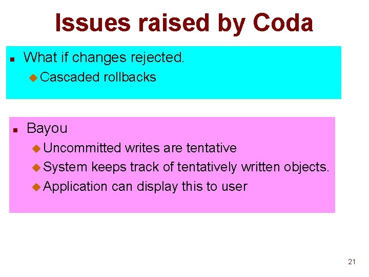 Issues raised by Coda n What if changes rejected. u Cascaded n rollbacks Bayou