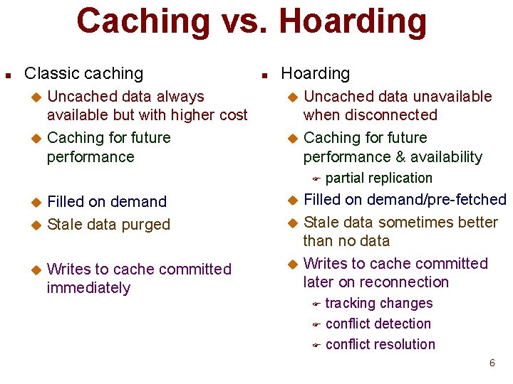 Caching vs. Hoarding n Classic caching Uncached data always available but with higher cost