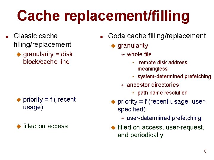 Cache replacement/filling n Classic cache filling/replacement u n Coda cache filling/replacement u granularity =