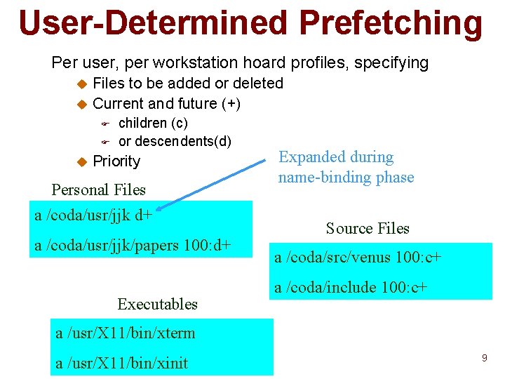 User-Determined Prefetching Per user, per workstation hoard profiles, specifying Files to be added or