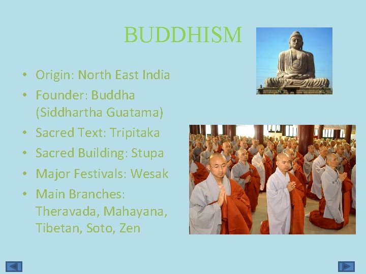 BUDDHISM • Origin: North East India • Founder: Buddha (Siddhartha Guatama) • Sacred Text: