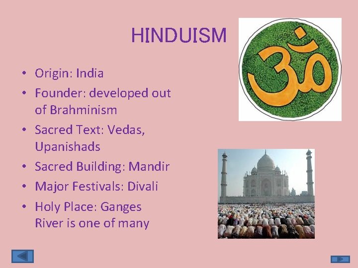 HINDUISM • Origin: India • Founder: developed out of Brahminism • Sacred Text: Vedas,