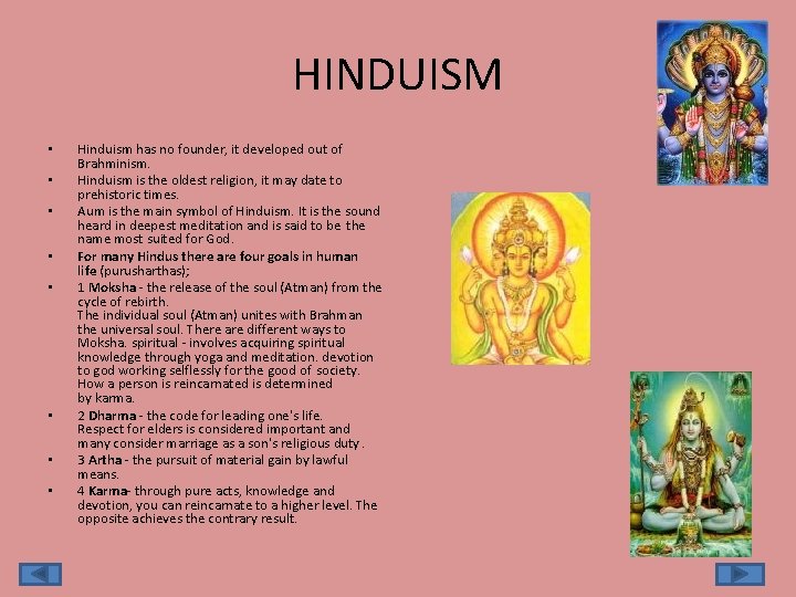 HINDUISM • • Hinduism has no founder, it developed out of Brahminism. Hinduism is