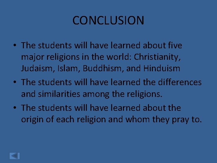 CONCLUSION • The students will have learned about five major religions in the world: