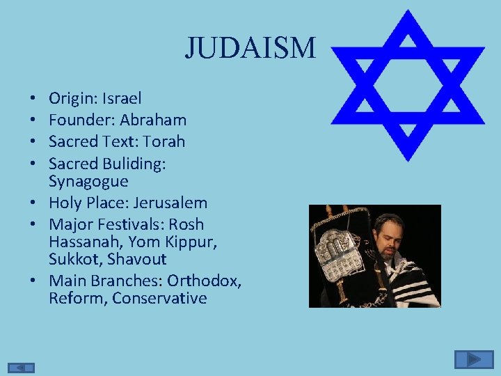 JUDAISM Origin: Israel Founder: Abraham Sacred Text: Torah Sacred Buliding: Synagogue • Holy Place: